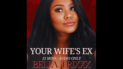 Your Wife's Ex Bella Trixxx's Cuckold Fantasy Audio Erotica