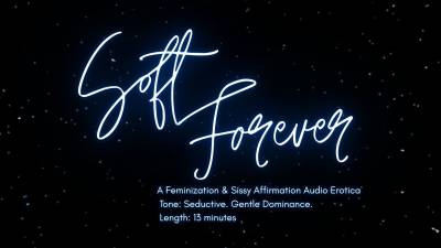 Soft Forever- Feminization And Sissy Affirmation Audio Erotica
