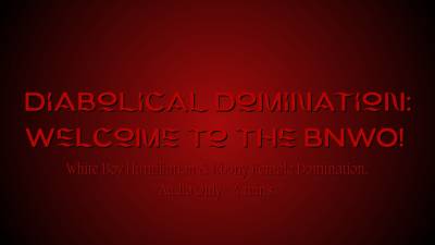 Diabolical Domination: Welcome To The Bnwo!- White Boy Humiliation & Ebony Female Domination By Bella Trixxx