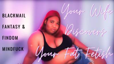 Wife Discovers Your Fat Fetish?- Blackmail Fantasy And Findom Mind Fuck From BBW Ebony Femdom Goddess Audio Only