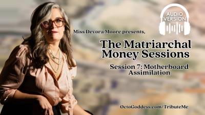 Matriarchal Money Sessions 7 Step-Motherboard Assimilation, Audio Findom Human ATM Series With Miss Devora Moore Ft Financial Slave Training, Transformation, Mantras, Edging Tasks, Binaural Captivation