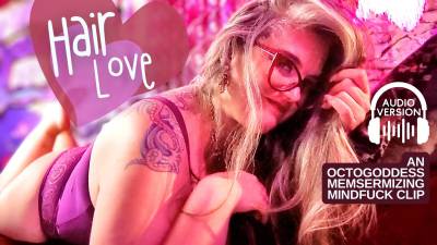 Hair Love Audio: An Octogoddess Mesmerizing Mindfuck Long Hair Fetish POV Mental Domination With Binaural Effects Clip Mp3