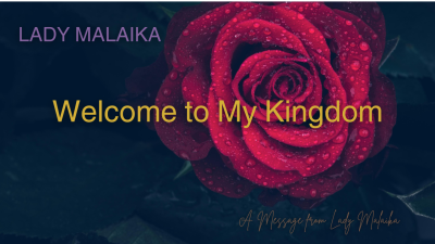 Welcome To My Kingdom...A Message From Lady Malaika