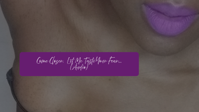 Come Closer... Let Me Taste Your Fear