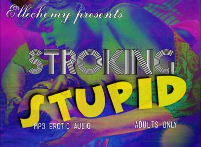 Stroking Stupid