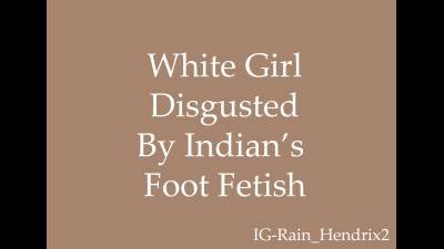 White Girl Disgusted By Indian's Foot Fetish