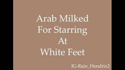 Arab Milked For Starring At White Feet