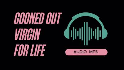 Gooned Out Virgin Porn Addict For Life (Audio Mp3)
