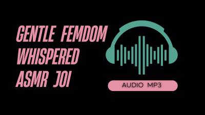 Gentle Femdom Whispered ASMR JOI (Audio Mp3)