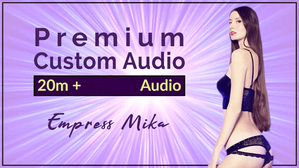 Premium Custom Audio By Empress Mika