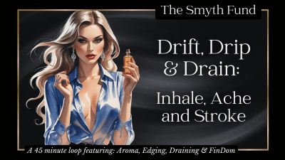 Drift, Drip & Drain: Inhale, Ache And Stroke { A45 Minute Loop Featuring: Aroma, Edging, Draining & Findom }
