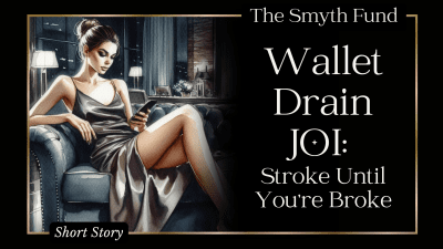Wallet Drain JOI: Stroke Until You're Broke { Findom JOI Instructional Short Story }