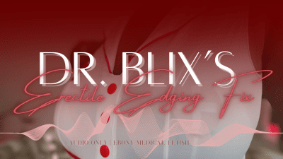 Dr. Blix's Erectile Edging Stimulation Fix