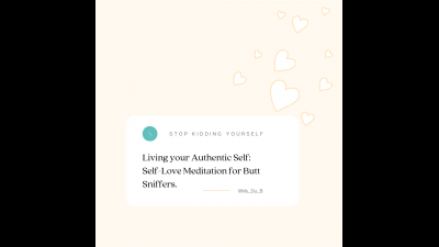 Living Your Authentic Self: Self-Love Meditation For Butt-Sniffers