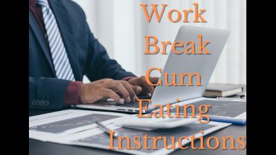 Work Break Cum Eating Instructions