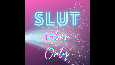 Slut Vibes Only