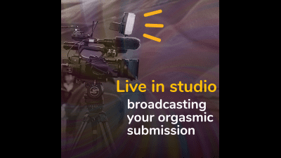 Broadcasting Your Orgasmic Submission