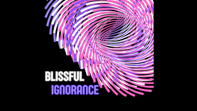 Blissful Ignorance