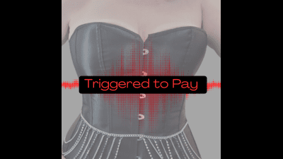 Triggered To Pay