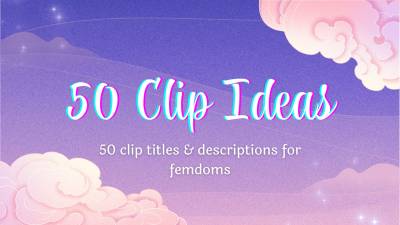 50 Femdom Clip Ideas & Descriptions