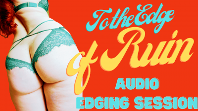 To The Edge Of Ruin: Audio Edging Session