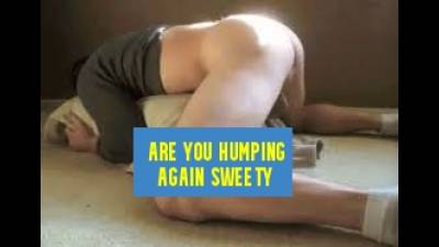 Are You Humping Again Sweety