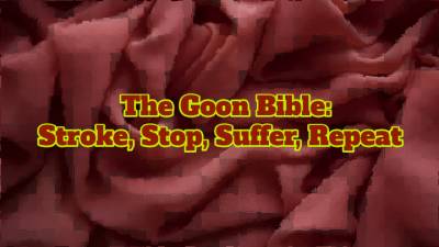 The Goon Bible: Stroke, Stop, Suffer, Repeat
