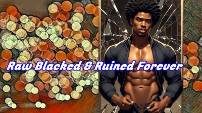 Raw Blacked & Ruined Forever