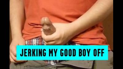 Jerking My Good Boy Off