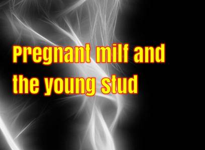 Pregnant MILF And The Young Stud
