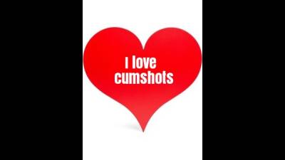 I Love Cumshots