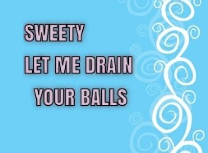 Sweety Let Me Drain Your Balls