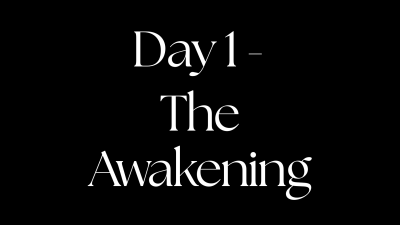Day 1 - The Awakening