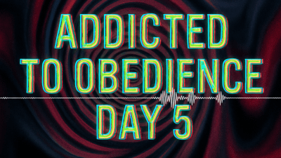 Addicted To Obedience Day 5: Dependency