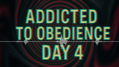 Addicted To Obedience Day 4: Devotion