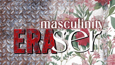 Masculinity Eraser