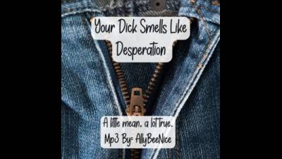 Your Dick Smells Like Desperation