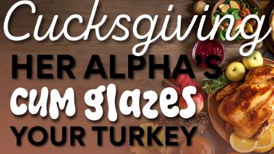 Cucksgiving Gravy: Her Alpha's Cum Glazes Your Turkey