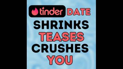 Tinder Date Shrinks, Teases, And Crushes You