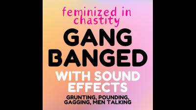 Feminized Chastity Gangbang Sound Effects