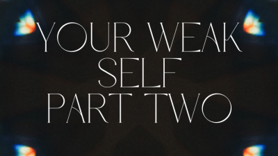 Your Weak Self: Part 2