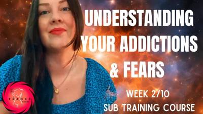 Understanding Your Addictions & Fears ( Week 2.3 Submissive Training Program)