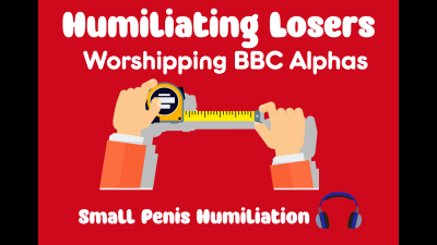Tiny Dick Losers Worshipping BBC Alphas