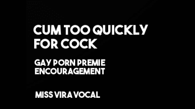 Cum Too Quick To Cock, Gay Porn Premature Ejaculator!