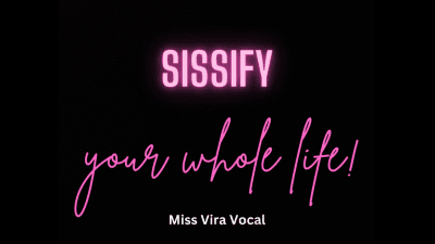 Sissify Your Whole Life!