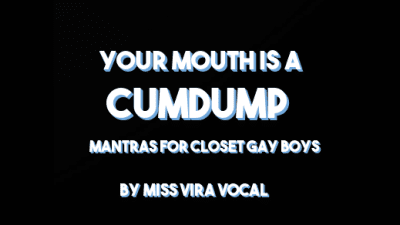 Your Mouth Is A Cumdump Mantras