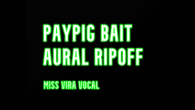 Paypig Bait Aural Ripoff