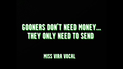 Gooners Don't Need Money, They Need To Stroke And Send