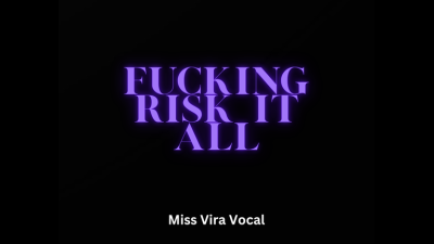 Fucking Risk It All