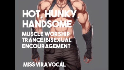 Hot, Hunky, Handsome-- Gay Porn/Bisexual Encouragement
